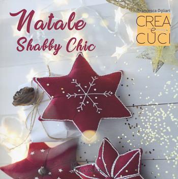Natale shabby chic. Crea e cuci - Francesca Ogliari - Libro Il Castello 2018 | Libraccio.it