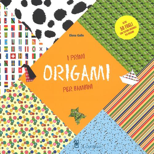 I primi origami per bambini - Elena Gallo - Libro Il Castello 2018