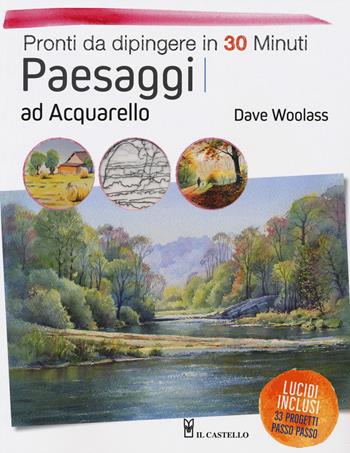 Paesaggi ad acquarello. Pronti da dipingere in 30 minuti. Ediz. a colori - Dave Woolass - Libro Il Castello 2018 | Libraccio.it