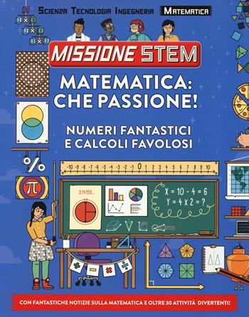 Matematica: che passione! Numeri fantastici e calcoli favolosi. Missione Stem. Ediz. a colori - Colin Stuart - Libro Il Castello 2018 | Libraccio.it