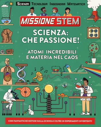 Scienza: che passione! Atomi incredibili e materia nel caos. Missione Stem. Ediz. a colori - Colin Stuart - Libro Il Castello 2018 | Libraccio.it
