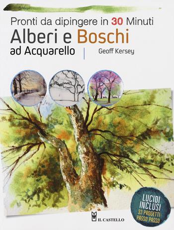 Alberi e boschi ad acquarello pronti da dipingere. Ediz. a colori - Geoff Kersey - Libro Il Castello 2018, Disegno e tecniche pittoriche | Libraccio.it