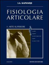 Fisiologia articolare. Schemi commentati di biomeccanica umana - Adalbert Ibrahim Kapandji - Libro Monduzzi 2009 | Libraccio.it