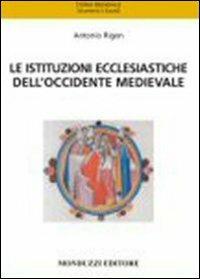 Le istituzioni ecclesiastiche dell'Occidente medievale - Antonio Rigon - Libro Monduzzi 2009, Storia medievale. Strumenti sussidi | Libraccio.it