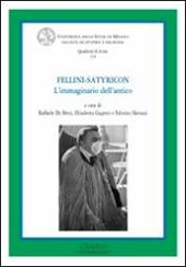 Fellini Satyricon. L'immaginario dell'antico. Ediz. illustrata