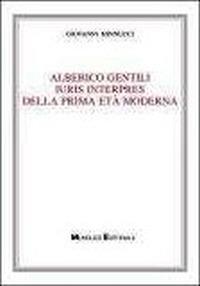 Alberico Gentili iuris interpres della prima età moderna - Giovanni Minnucci - Libro Monduzzi 2011 | Libraccio.it