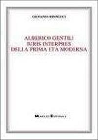 Alberico Gentili iuris interpres della prima età moderna - Giovanni Minnucci - Libro Monduzzi 2011 | Libraccio.it