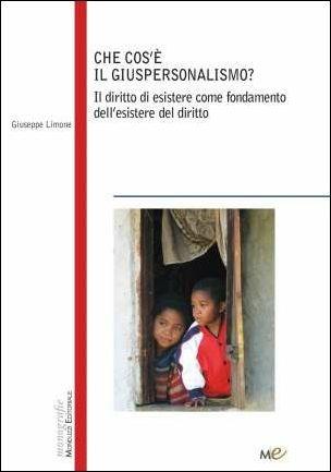 Che cos'è il giuspersonalismo? Il diritto di esistere come fondamento dell'esistere del diritto - Giuseppe Limone - Libro Monduzzi 2015 | Libraccio.it