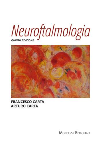Neuroftalmologia - Francesco Carta, Arturo Carta - Libro Monduzzi 2015 | Libraccio.it