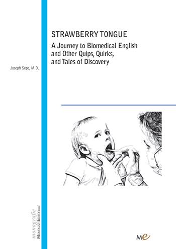 Strawberry Tongue. A Journey to Biomedical English and Other Quips, Quirks, and Tales of Discovery - Joseph M. D. Sepe - Libro Monduzzi 2018 | Libraccio.it