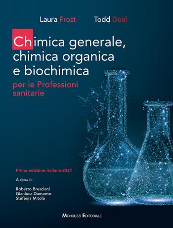 Chimica generale, chimica organica e biochimica per le professioni sanitarie - Laura Frost, Todd Deal - Libro Monduzzi 2022 | Libraccio.it