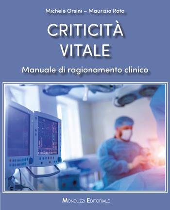 Criticità vitale. Manuale di ragionamento clinico - Michele Orsini, Maurizio Rota - Libro Monduzzi 2023 | Libraccio.it