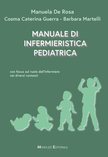 Manuale di infermieristica pediatrica. Con focus sul ruolo dell'infermiere nei diversi contesti - Manuela De Rosa, Cosma Caterina Guerra, Barbara Martelli - Libro Monduzzi 2024 | Libraccio.it