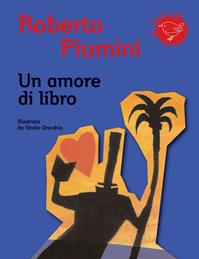 Un amore di libro. Ediz. illustrata - Roberto Piumini - Libro Nord-Sud 2011, Gli scriccioli | Libraccio.it