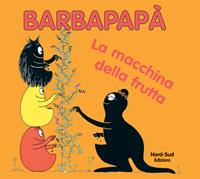 Barbapapà. La macchina della frutta. Ediz. illustrata - Annette Tison, Talus Taylor - Libro Nord-Sud 2011, Libri illustrati | Libraccio.it