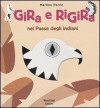 Gira e rigira. Nel paese degli indiani - Martine Perrin - Libro Nord-Sud 2011, Libri illustrati | Libraccio.it