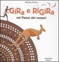 Gira e rigira. Nel paese dei canguri - Martine Perrin - Libro Nord-Sud 2011, Libri illustrati | Libraccio.it