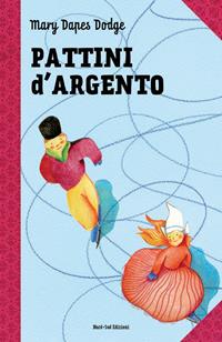 I pattini d'argento - Mary Mapes Dodge - Libro Nord-Sud 2011, Classici Nord-Sud | Libraccio.it
