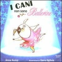 I cani non sono ballerine. Ediz. illustrata - Anna Kemp, Sara Ogilvie - Libro Nord-Sud 2012, Libri illustrati | Libraccio.it
