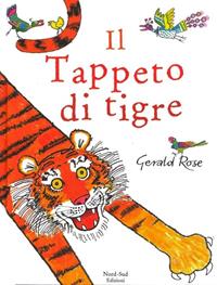 Il tappeto di tigre - Gerald Rose - Libro Nord-Sud 2012, Libri illustrati | Libraccio.it