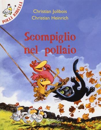 Scompiglio nel pollaio - Christian Jolibois, Christian Heinrich - Libro Nord-Sud 2013, Polli ribelli | Libraccio.it