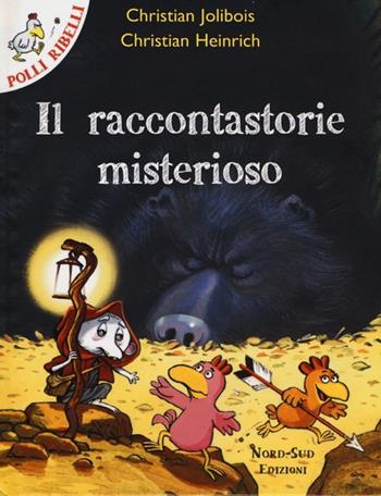 Il raccontastorie misterioso. Ediz. illustrata - Christian Jolibois, Christian Heinrich - Libro Nord-Sud 2013, Polli ribelli | Libraccio.it