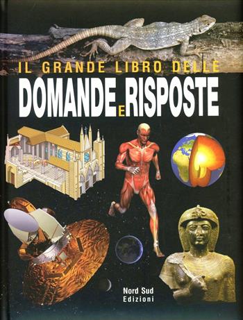 Il grande libro delle domande e delle risposte  - Libro Nord-Sud 2012, Libri illustrati | Libraccio.it