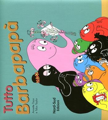 Tutto Barbapapà. Ediz. illustrata - Annette Tison, Talus Taylor - Libro Nord-Sud 2012, Libri illustrati | Libraccio.it