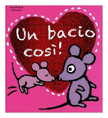 Un bacio così! Ediz. illustrata - Mary Murphy - Libro Nord-Sud 2013, Libri illustrati | Libraccio.it