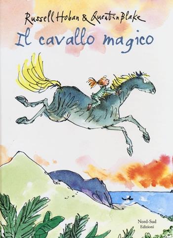 Il cavallo magico - Russell Hoban, Quentin Blake - Libro Nord-Sud 2013, Libri illustrati | Libraccio.it