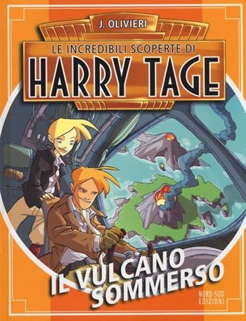 Il vulcano sommerso. Le incredibili scoperte di Harry Tage - Jacopo Olivieri - Libro Nord-Sud 2013, Narrativa | Libraccio.it