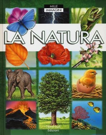 La natura. Ediz. illustrata - Émile Beaumont, Marie-Renée Guilloret - Libro Nord-Sud 2013, Libri illustrati | Libraccio.it