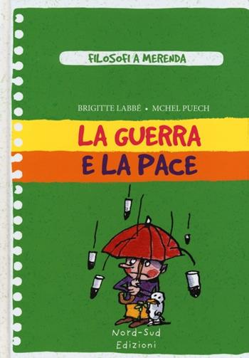 La guerra e la pace - Brigitte Labbé, Michel Puech - Libro Nord-Sud 2013, Filosofi a merenda | Libraccio.it