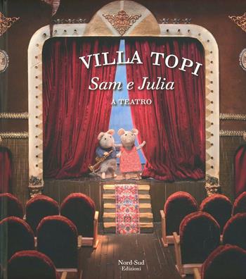 Sam e Julia a teatro. Villa Topi. Ediz. illustrata - Karina Schaapman - Libro Nord-Sud 2013, Libri illustrati | Libraccio.it