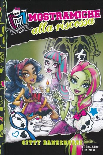 Mostramiche alla riscossa. Monster High. Vol. 2 - Gitty Daneshvari - Libro Nord-Sud 2013, Narrativa | Libraccio.it