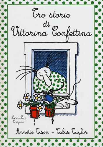 Tre storie di Vittorina Confettina - Annette Tison, Talus Taylor - Libro Nord-Sud 2014, Libri illustrati | Libraccio.it