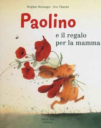 Paolino e il regalo per la mamma. Ediz. illustrata - Brigitte Weninger, Éve Tharlet - Libro Nord-Sud 2014, Libri illustrati | Libraccio.it