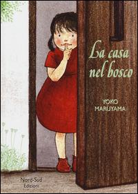 La casa nel bosco - Yoko Maryuama - Libro Nord-Sud 2014, Libri illustrati | Libraccio.it