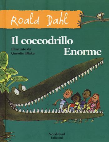 Il coccodrillo Enorme - Roald Dahl - Libro Nord-Sud 2014, Gli scriccioli | Libraccio.it