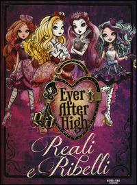 Reali e ribelli. Ever After High - Shannon Hale - Libro Nord-Sud 2014, Libri illustrati | Libraccio.it