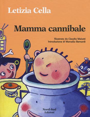 Mamma cannibale. Ediz. illustrata - Letizia Cella - Libro Nord-Sud 2015, Gli scriccioli | Libraccio.it