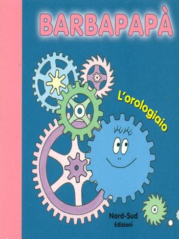 Barbapapà. L'orologiaio. Ediz. illustrata - Talus Taylor, Annette Tison - Libro Nord-Sud 2015, Libri illustrati | Libraccio.it