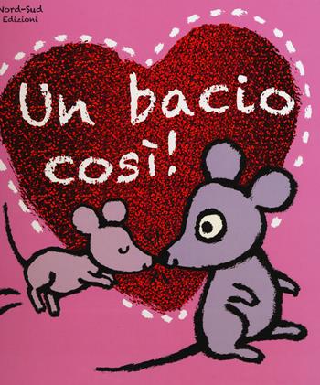 Un bacio così! - Mary Murphy - Libro Nord-Sud 2015, Libri illustrati | Libraccio.it