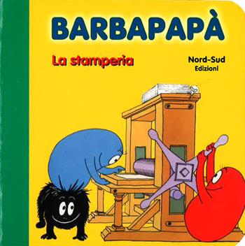 Barbapapà. La stamperia. Ediz. illustrata - Talus Taylor, Annette Tison - Libro Nord-Sud 2015, Libri illustrati | Libraccio.it