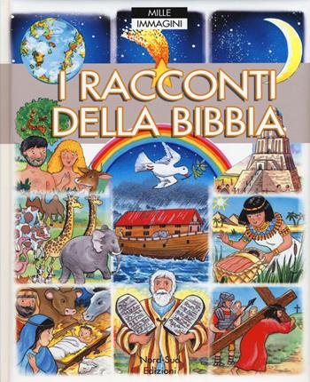 I raccconti della Bibbia. Mille immagini - Emilie Beaumont, Colette David, Isabelle Misso - Libro Nord-Sud 2015, Libri illustrati | Libraccio.it
