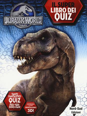 Jurassic world. Il libro dei quiz. Ediz. illustrata  - Libro Nord-Sud 2015 | Libraccio.it