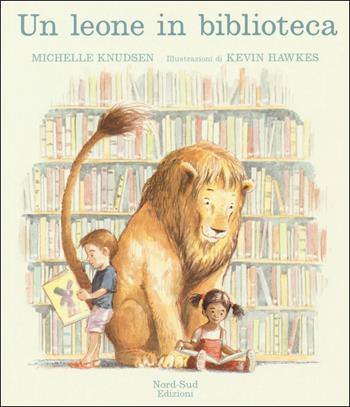 Un leone in biblioteca. Ediz. illustrata - Michelle Knudsen - Libro Nord-Sud 2015 | Libraccio.it