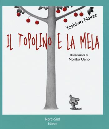 Il topolino e la mela. Ediz. illustrata - Yoshiwo Nakae, Noriko Ueno - Libro Nord-Sud 2015, Libri illustrati | Libraccio.it