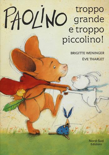 Paolino, troppo grande e troppo piccolino! Ediz. a colori - Brigitte Weninger, Éve Tharlet - Libro Nord-Sud 2015, Libri illustrati | Libraccio.it