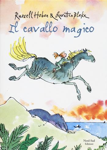 Il cavallo magico. Ediz. illustrata - Russell Hoban, Quentin Blake - Libro Nord-Sud 2015, Libri illustrati | Libraccio.it